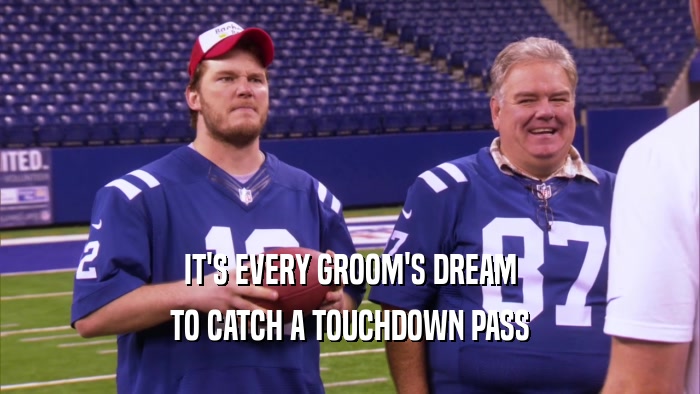 IT'S EVERY GROOM'S DREAM TO CATCH A TOUCHDOWN PASS 