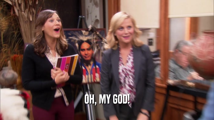 OH, MY GOD!  