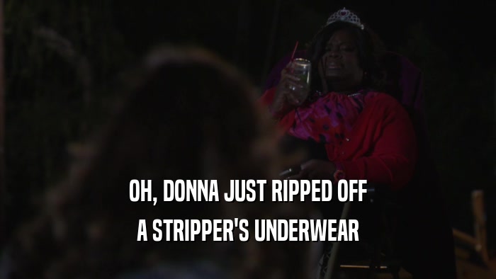 OH, DONNA JUST RIPPED OFF A STRIPPER'S UNDERWEAR 