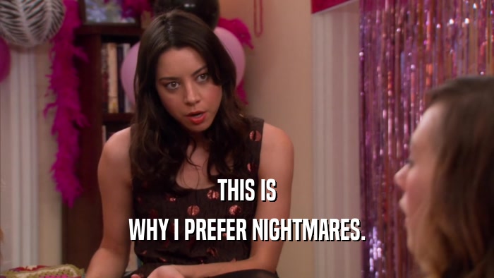 THIS IS WHY I PREFER NIGHTMARES. 