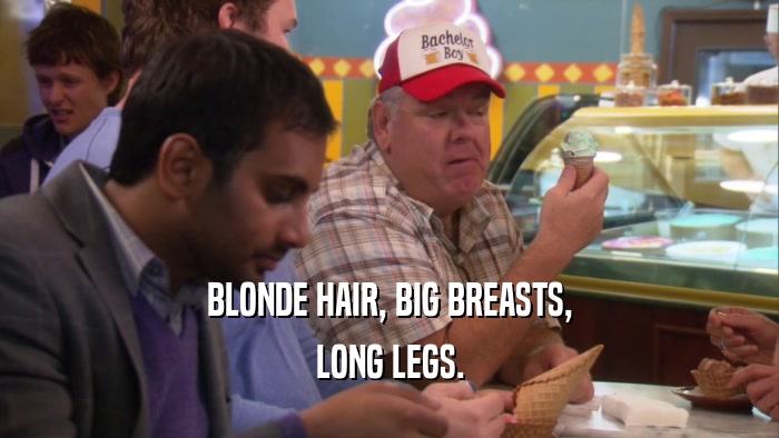 BLONDE HAIR, BIG BREASTS, LONG LEGS. 