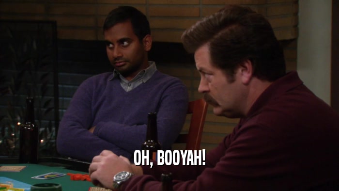 OH, BOOYAH!  
