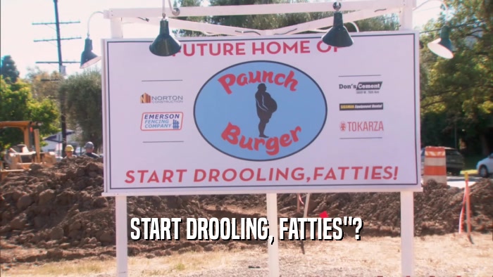 START DROOLING, FATTIES