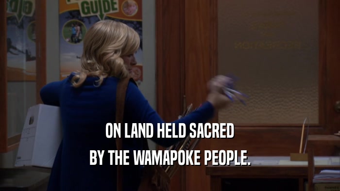 ON LAND HELD SACRED BY THE WAMAPOKE PEOPLE. 