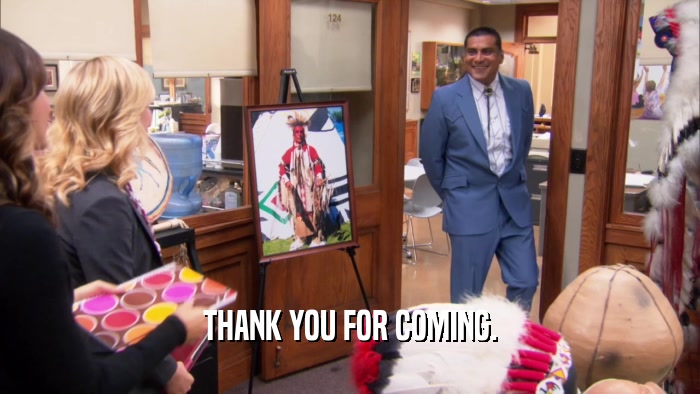 THANK YOU FOR COMING.  