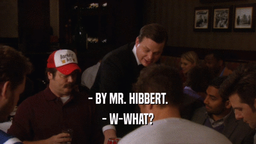- BY MR. HIBBERT. - W-WHAT? 