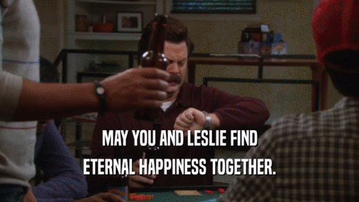 MAY YOU AND LESLIE FIND ETERNAL HAPPINESS TOGETHER. 