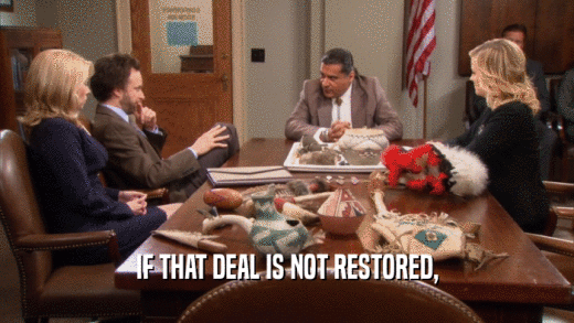 IF THAT DEAL IS NOT RESTORED,  