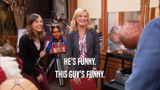 HE'S FUNNY. THIS GUY'S FUNNY. 