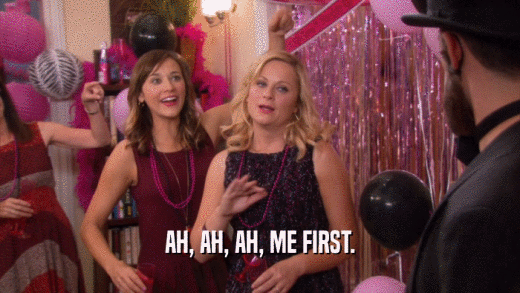 AH, AH, AH, ME FIRST.  