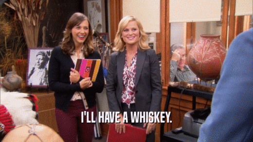 I'LL HAVE A WHISKEY.  
