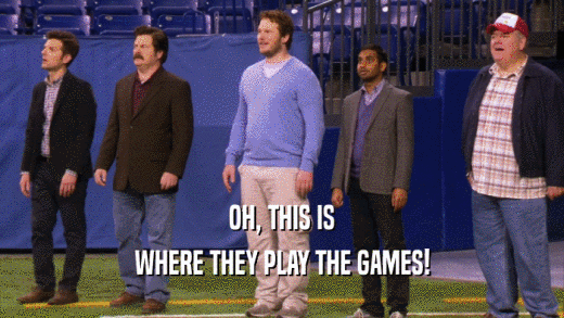 OH, THIS IS WHERE THEY PLAY THE GAMES! 