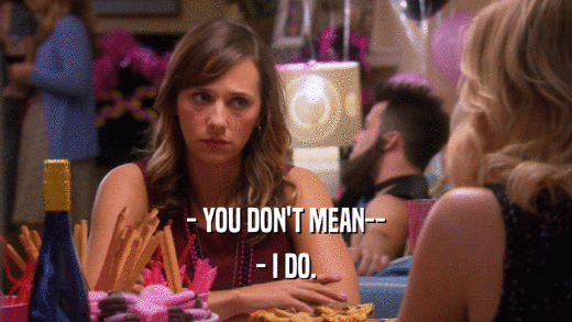 - YOU DON'T MEAN-- - I DO. 