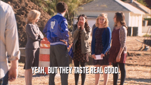YEAH, BUT THEY TASTE REAL GOOD.  