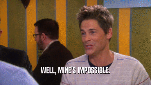 WELL, MINE'S IMPOSSIBLE.  