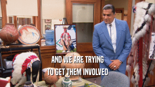 AND WE ARE TRYING TO GET THEM INVOLVED 