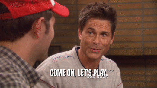COME ON, LET'S PLAY.  