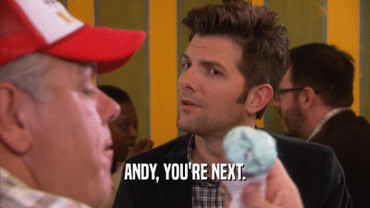 ANDY, YOU'RE NEXT.  