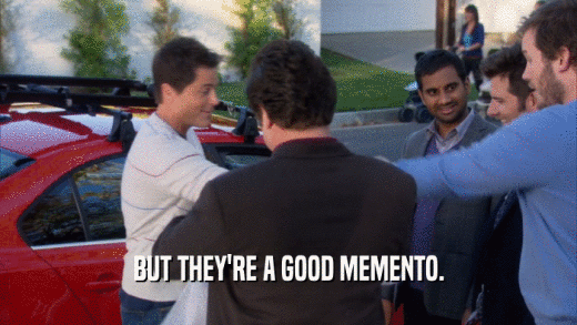 BUT THEY'RE A GOOD MEMENTO.  