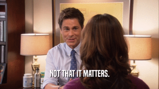 NOT THAT IT MATTERS.  