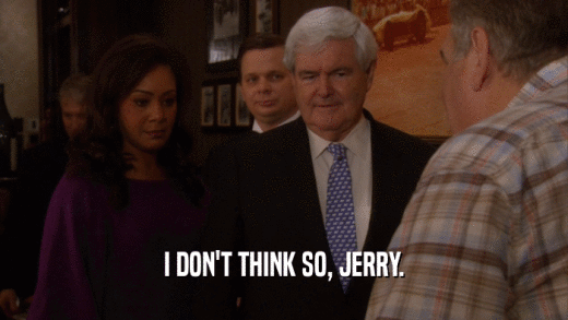 I DON'T THINK SO, JERRY.
  