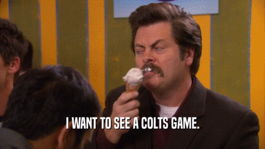 I WANT TO SEE A COLTS GAME.  