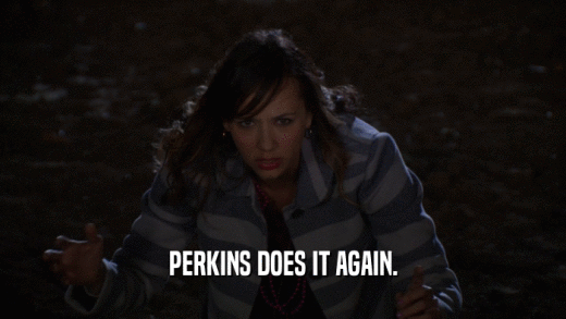 PERKINS DOES IT AGAIN.
  