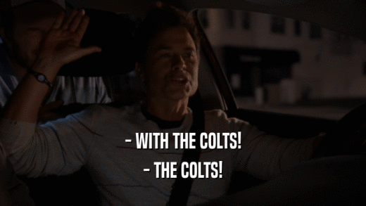 - WITH THE COLTS! - THE COLTS! 