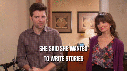 SHE SAID SHE WANTED TO WRITE STORIES 