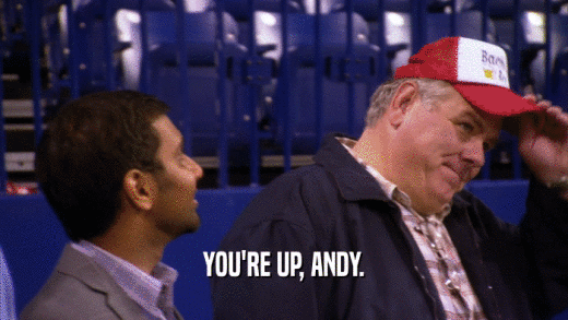 YOU'RE UP, ANDY.  