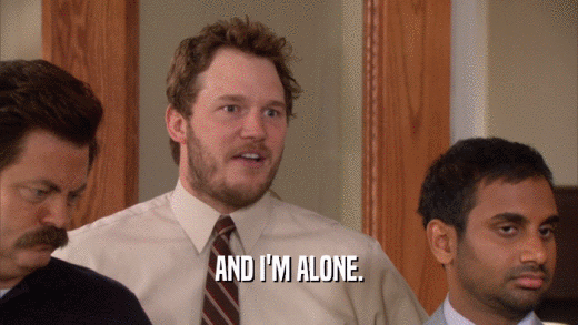 AND I'M ALONE.  