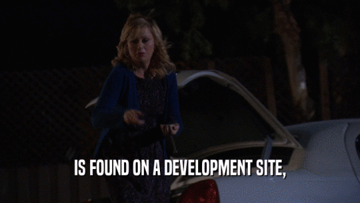 IS FOUND ON A DEVELOPMENT SITE,  