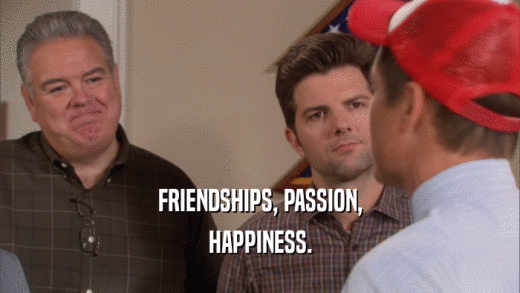 FRIENDSHIPS, PASSION, HAPPINESS. 