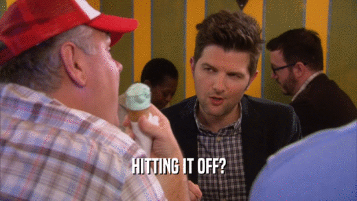 HITTING IT OFF?  