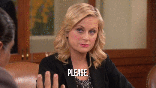 PLEASE.  