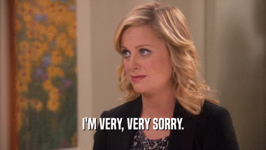 I'M VERY, VERY SORRY.  
