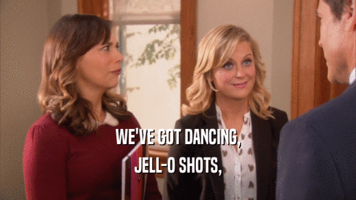 WE'VE GOT DANCING, JELL-O SHOTS, 