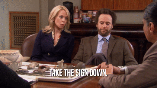 TAKE THE SIGN DOWN.  