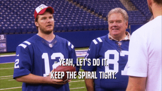 - YEAH, LET'S DO IT.
 - KEEP THE SPIRAL TIGHT.
 