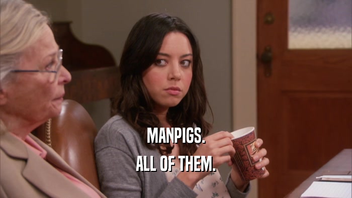 MANPIGS. ALL OF THEM. 