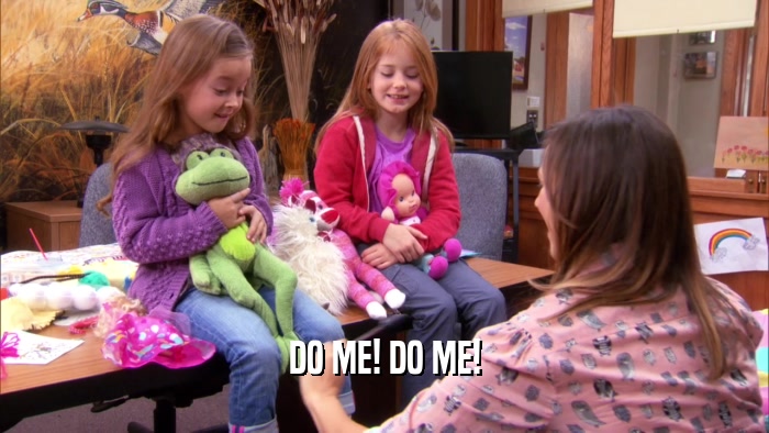 DO ME! DO ME!  