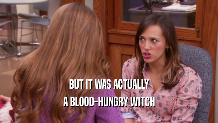 BUT IT WAS ACTUALLY A BLOOD-HUNGRY WITCH 