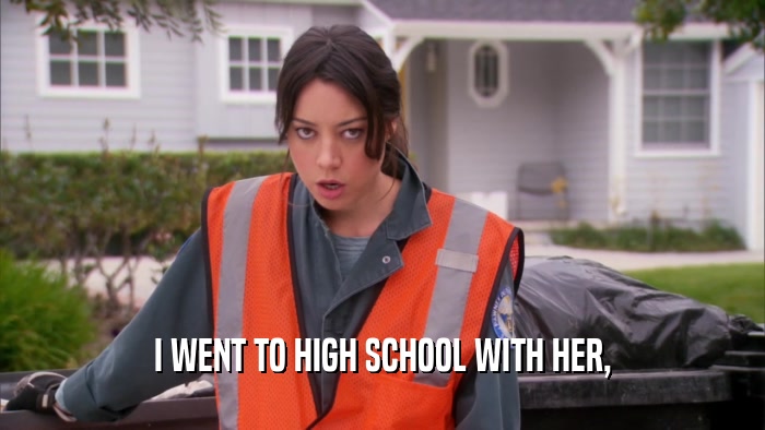 I WENT TO HIGH SCHOOL WITH HER,  