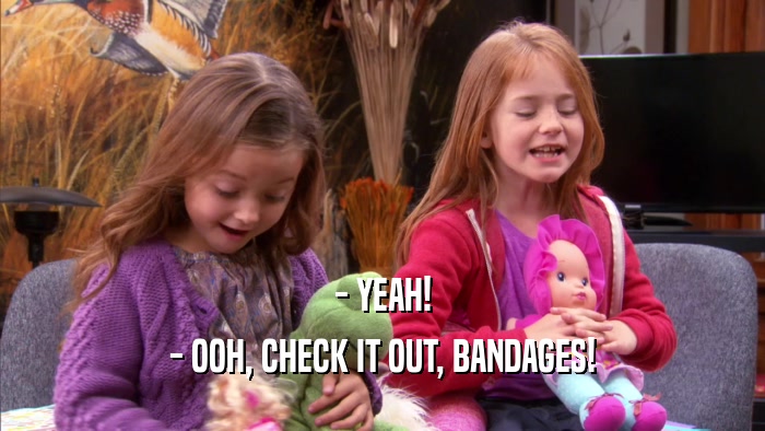- YEAH! - OOH, CHECK IT OUT, BANDAGES! 