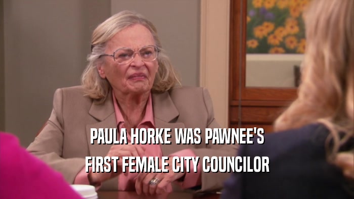 PAULA HORKE WAS PAWNEE'S FIRST FEMALE CITY COUNCILOR 