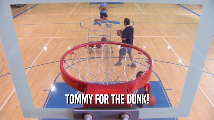 TOMMY FOR THE DUNK!  