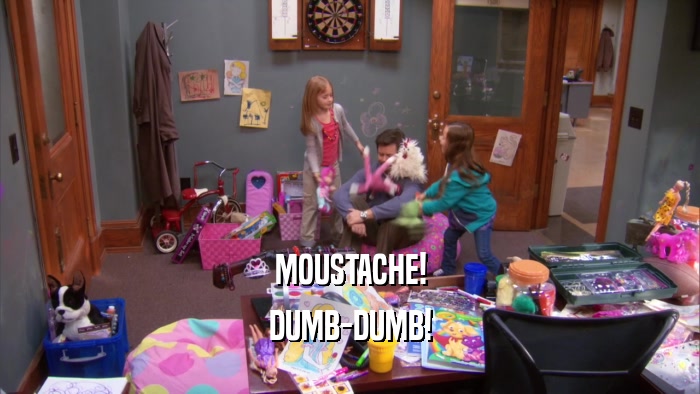 MOUSTACHE! DUMB-DUMB! 