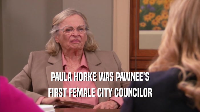 PAULA HORKE WAS PAWNEE'S FIRST FEMALE CITY COUNCILOR 