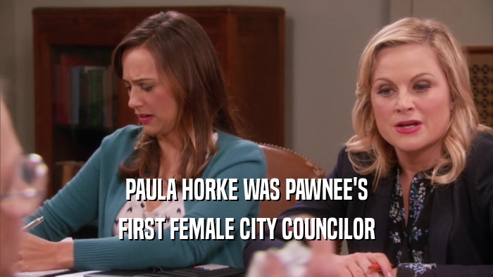 PAULA HORKE WAS PAWNEE'S FIRST FEMALE CITY COUNCILOR 
