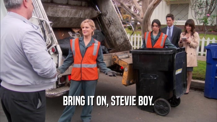 BRING IT ON, STEVIE BOY.  